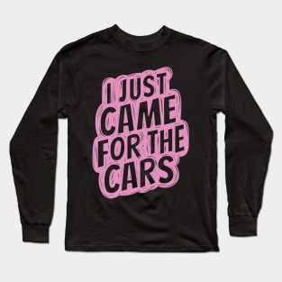 I just came for the cars 4 Long Sleeve T-Shirt